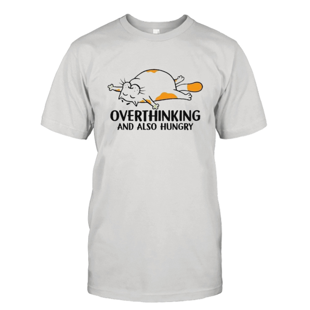 Cat overthinking and also hungry shirt