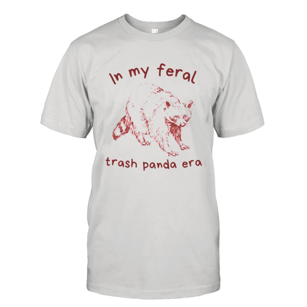 In My Feral Trash Panda Era T-shirt