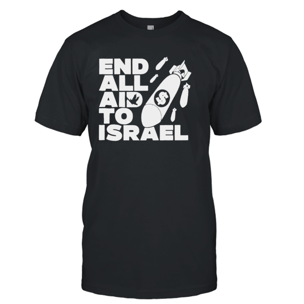End all aid to Israel shirt