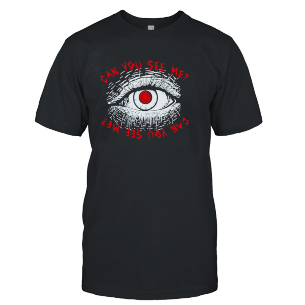Eyes can you see me shirt
