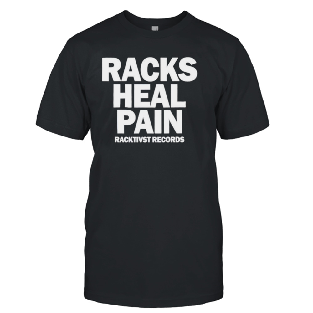Racks heal pain shirt