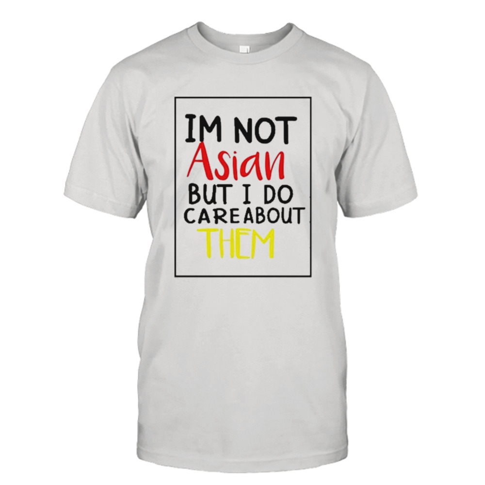 Im Not Asisa But I Do Care About Them Shirt