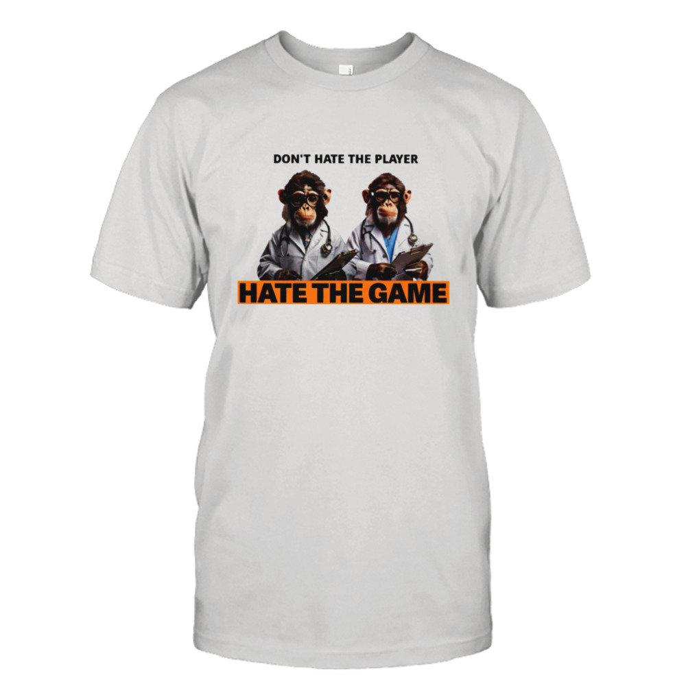 Monkey doctor don’t hate the player hate the game shirt