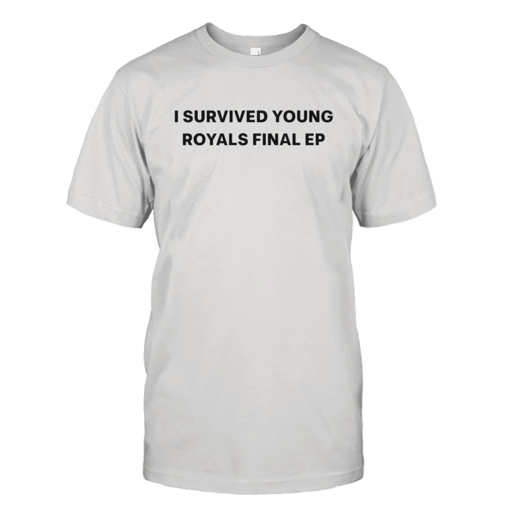 I survived young royals final ep shirt