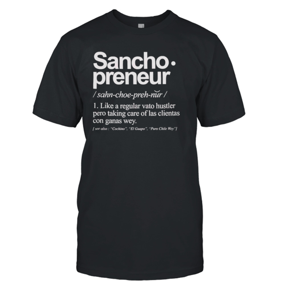 Sancho Preneur like a regular vato hustler pero taking care of las clientas con ganas wey shirt