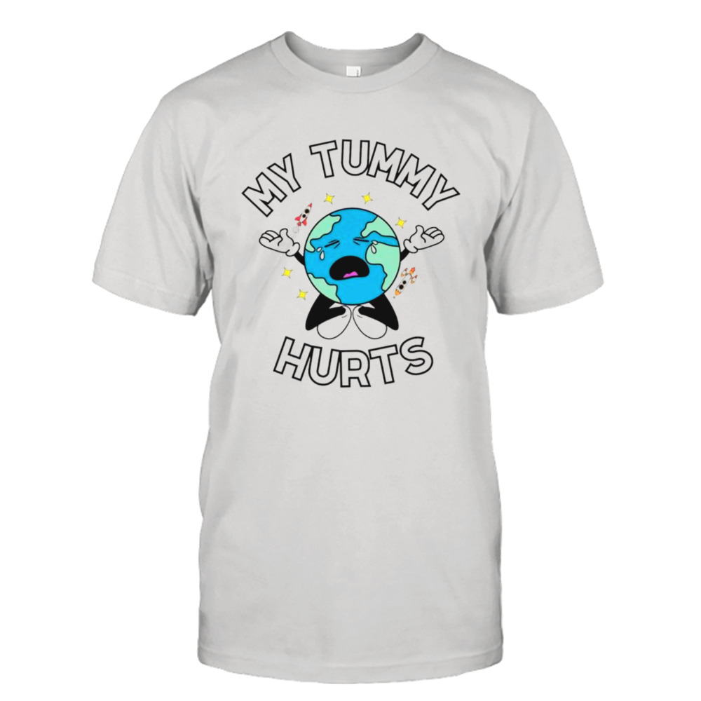 Earth my tummy hurts shirt