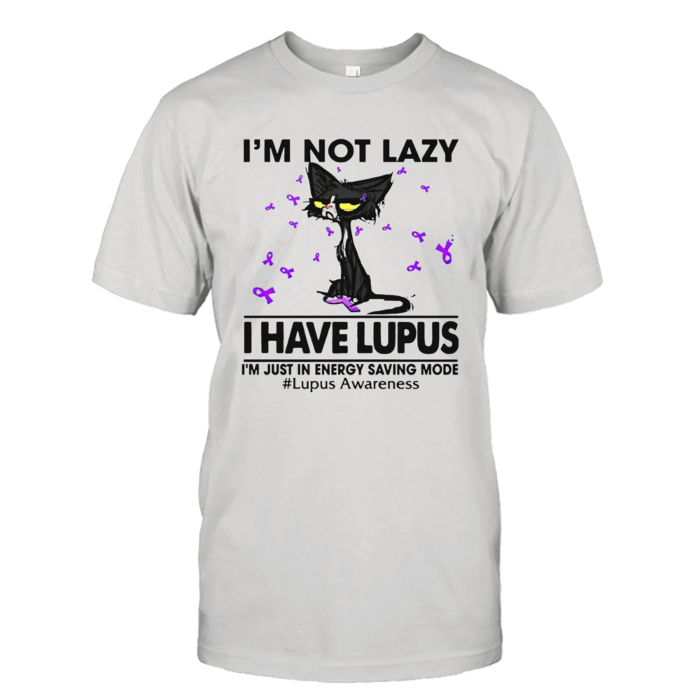 Cat I’m not lazy I have lupus shirt