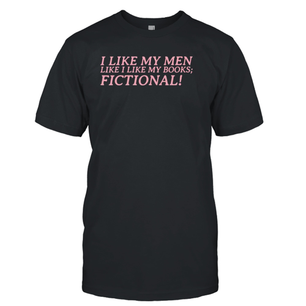 I like my men like I like my books fictional shirt