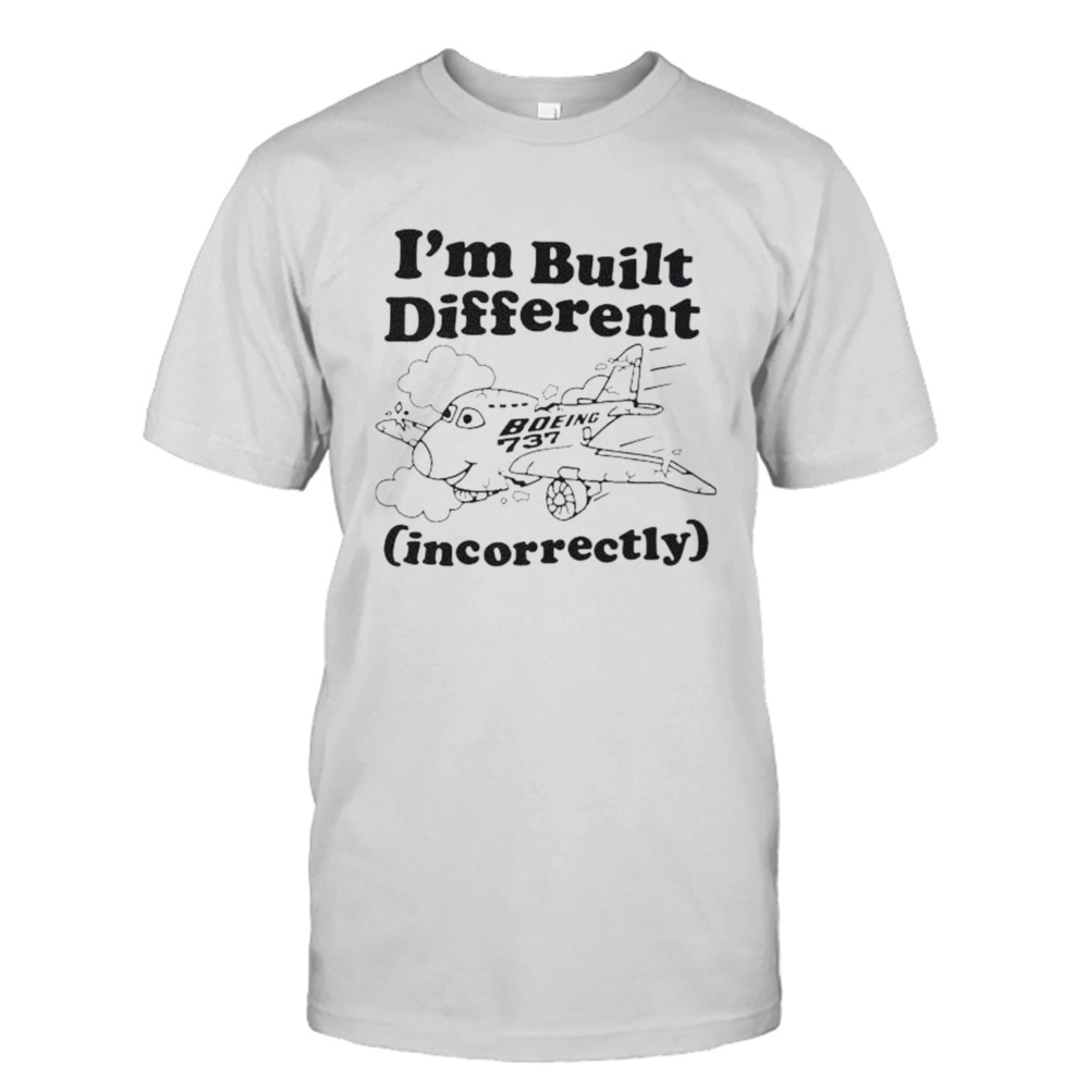 I’m Built Different Incorrectly Boeing 737 Shirt