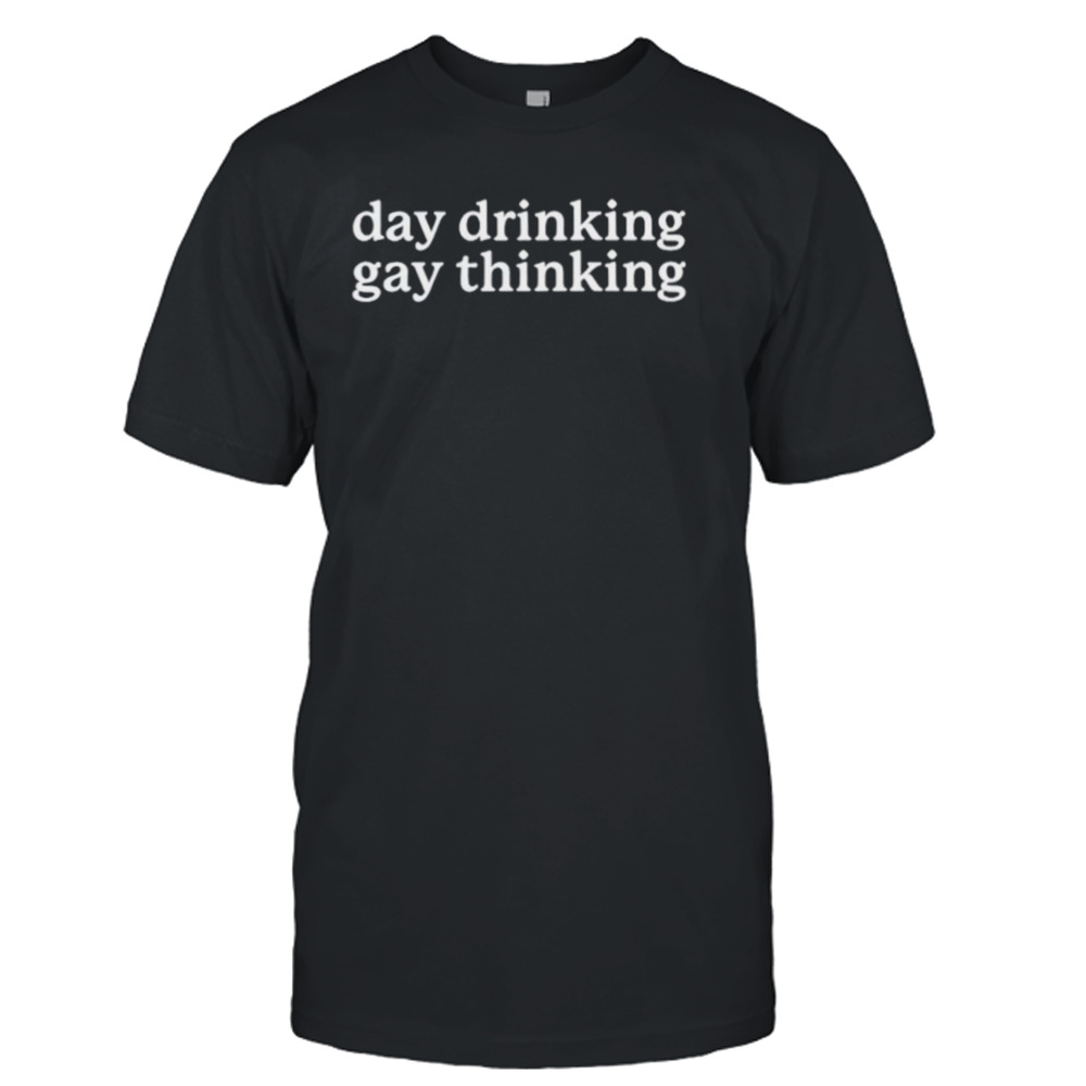 Day drinking gay thinking shirt