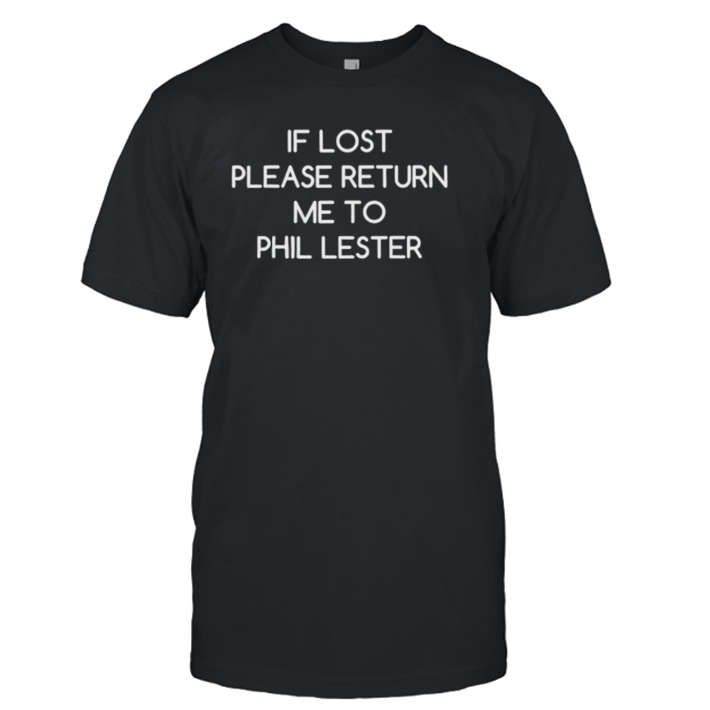 If lost please return me to phil lester shirt