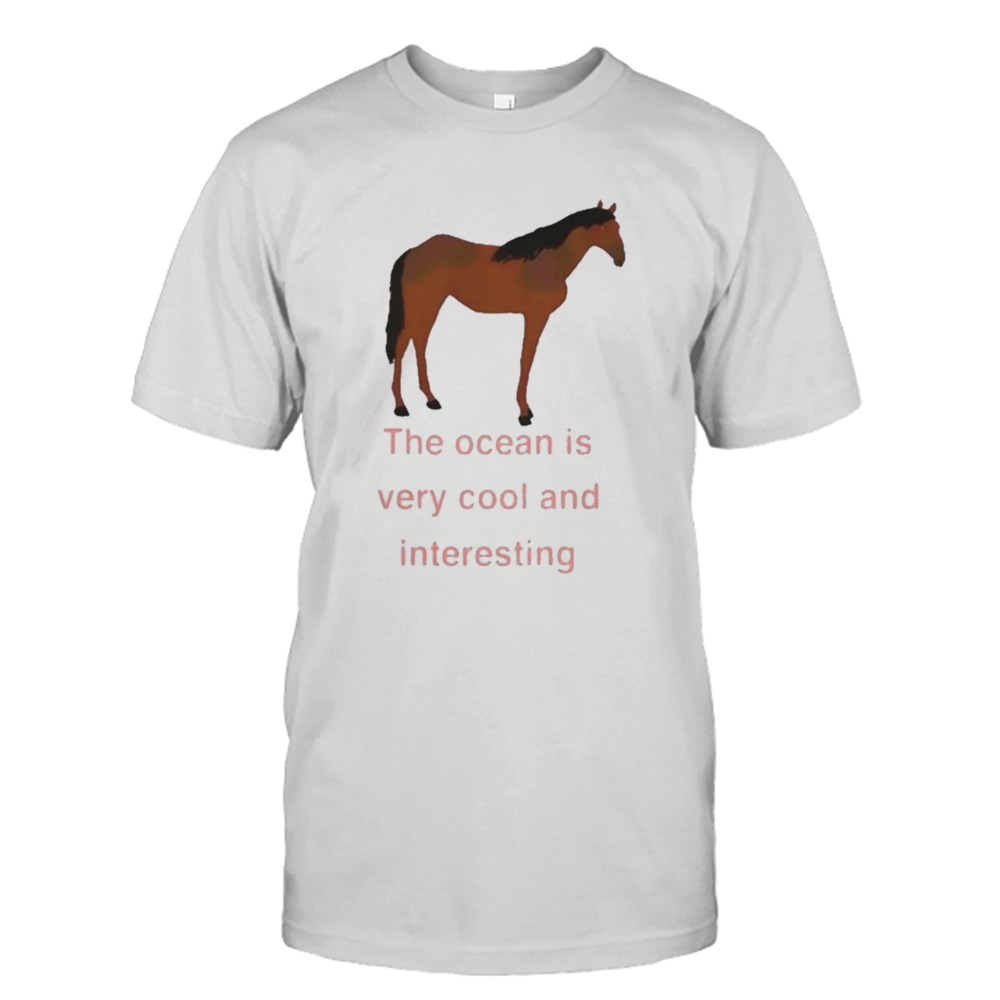 The ocean is very cool and interesting horse Shirt