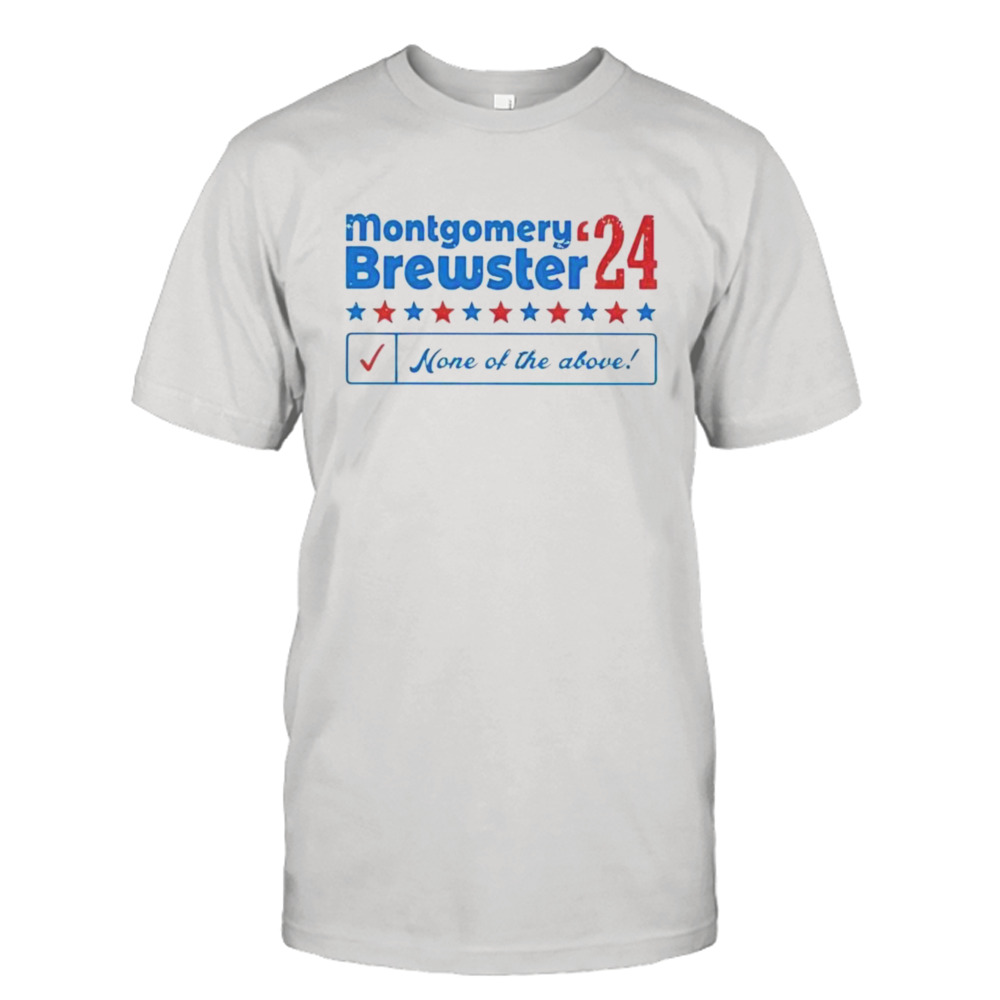 Montgomery Brewster ’24 None Of The Above T-shirt