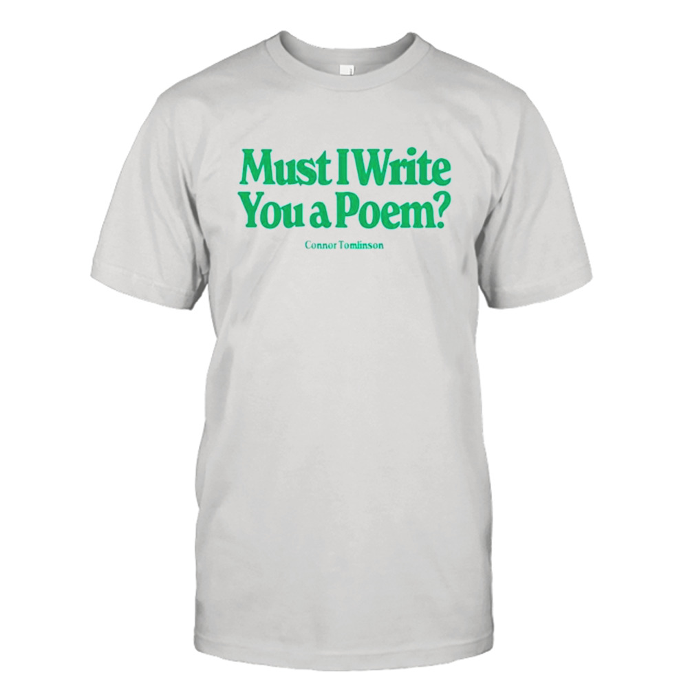 Must I write you a poem shirt