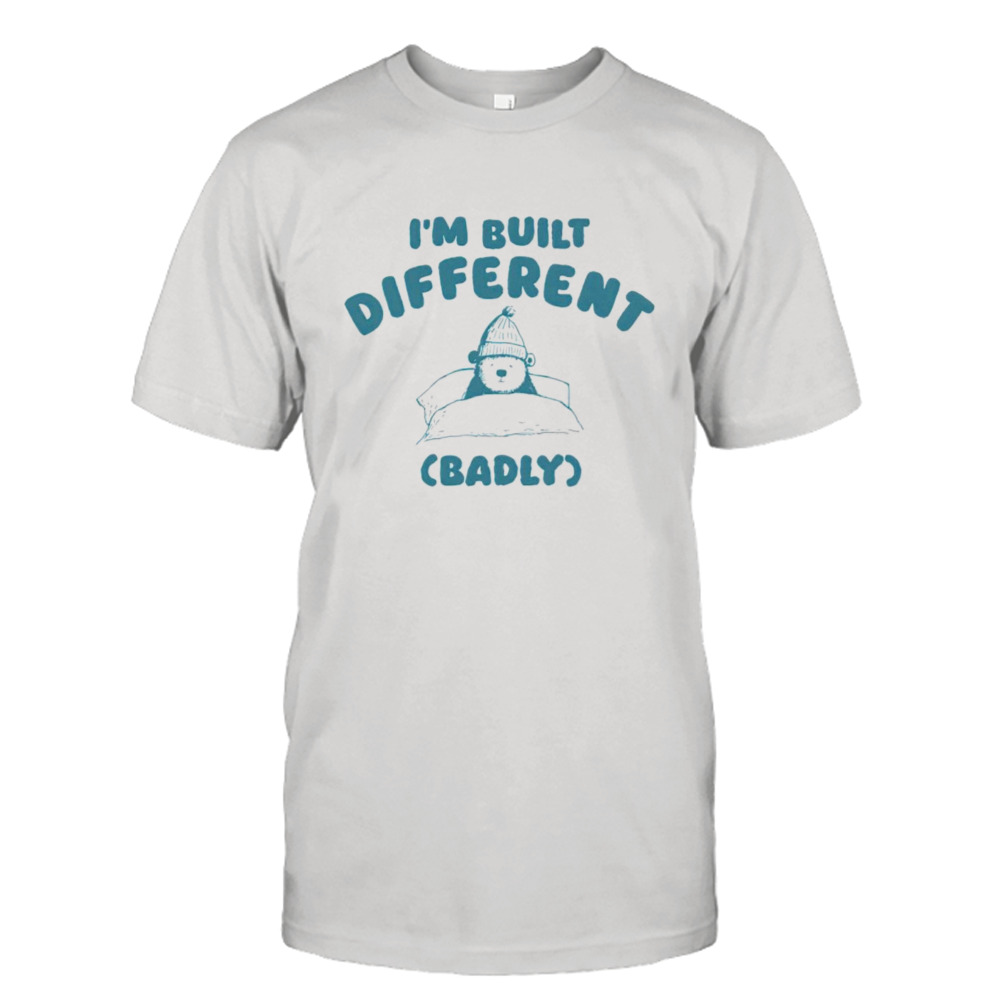 Bear i’m built different badly shirt