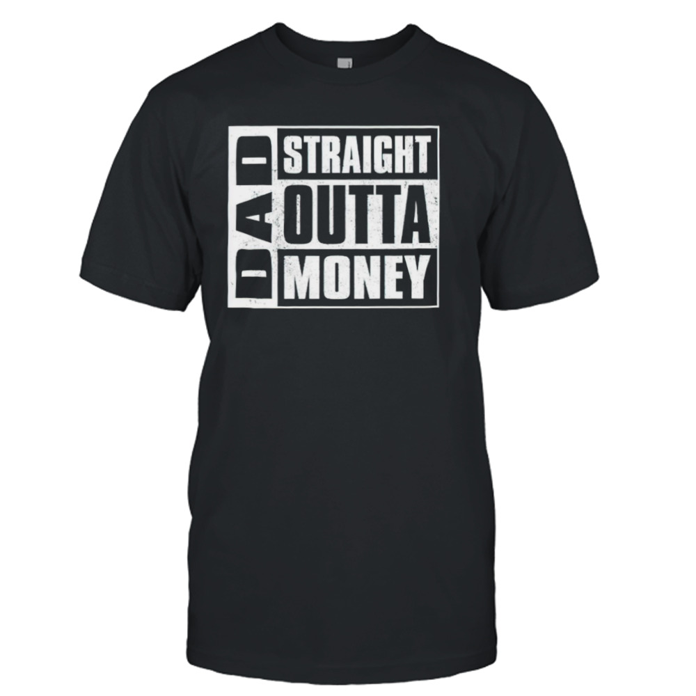 Dad straight outta money shirt