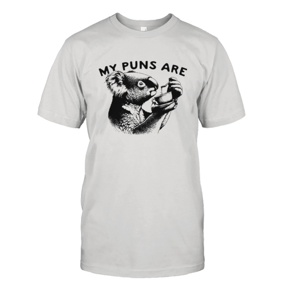 My puns are koala drink tea shirt