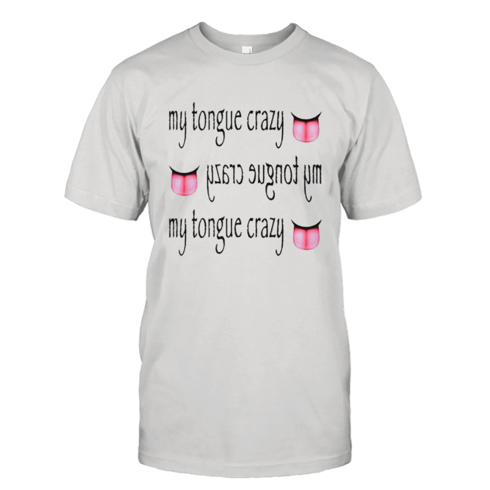 My tongue crazy shirt