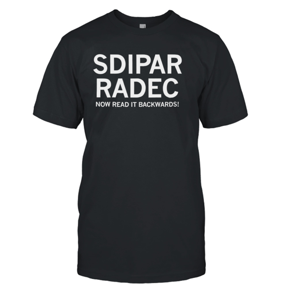 Sdipar radec now read it backwards shirt