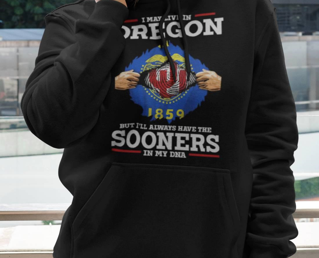 I May Live In Oregon But I’ll Always Have The Sooners In My Dna Shirt