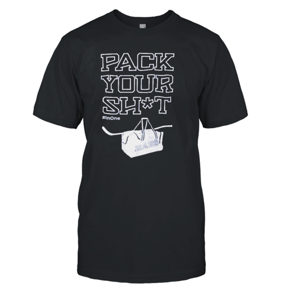 Pack your shit inone shirt