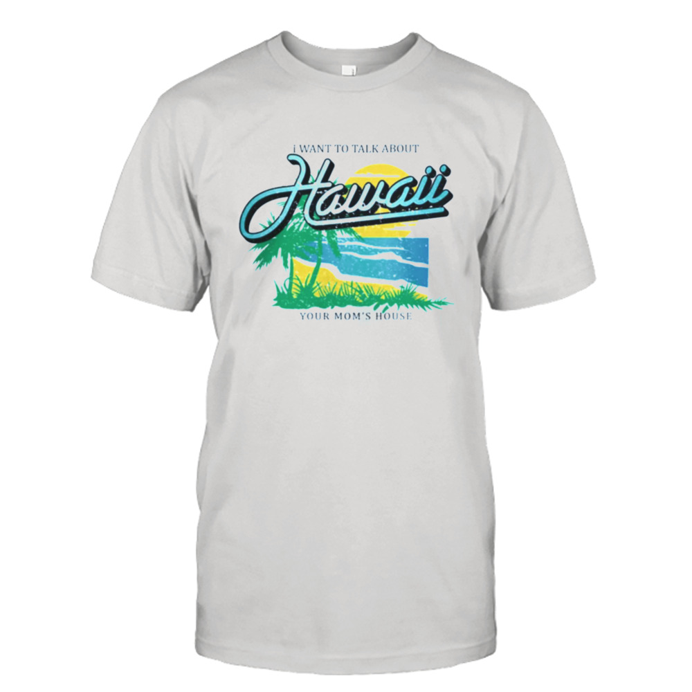 YMH Studios Store I Want To Talk About Hawaii T Shirt