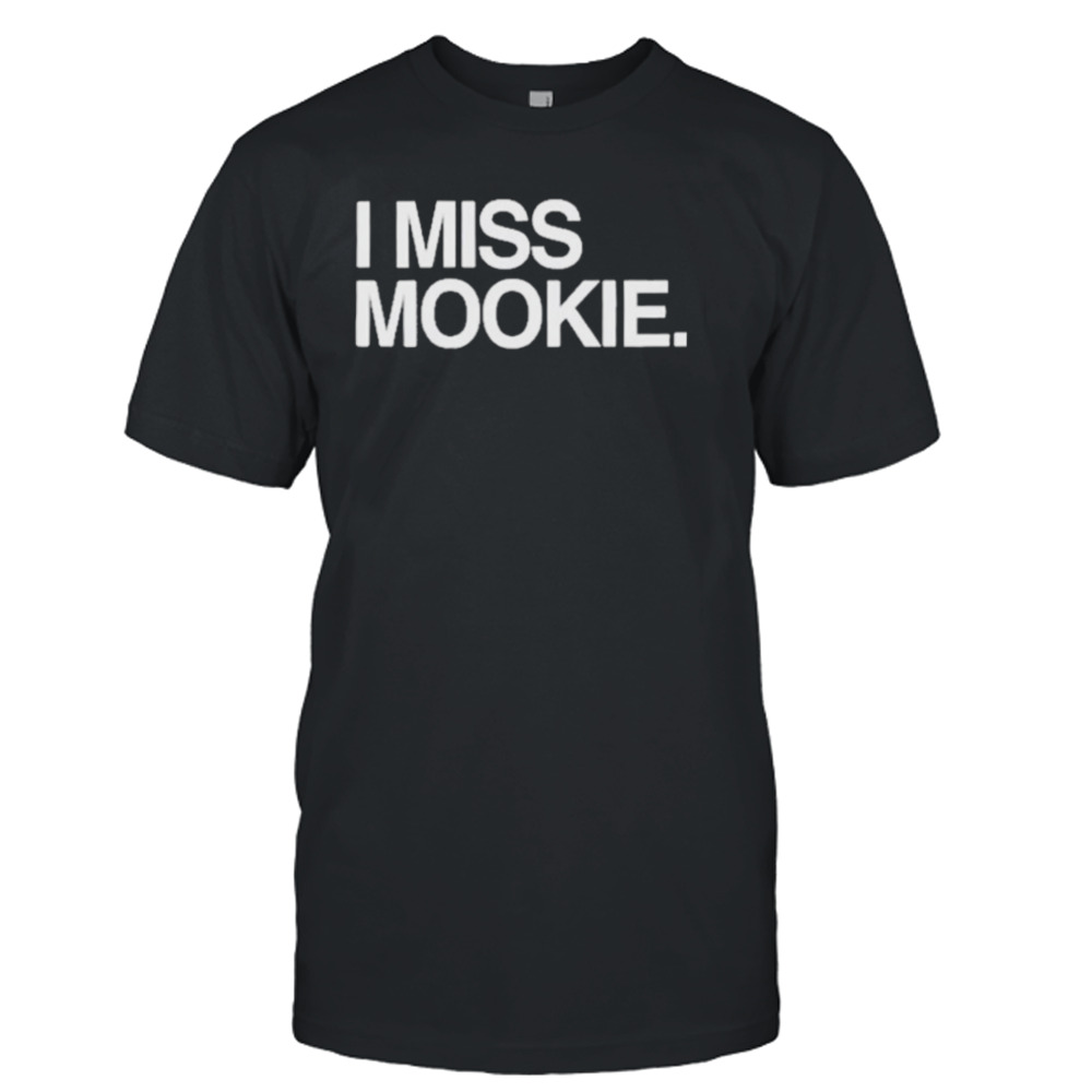 I Miss Mookie Shirt