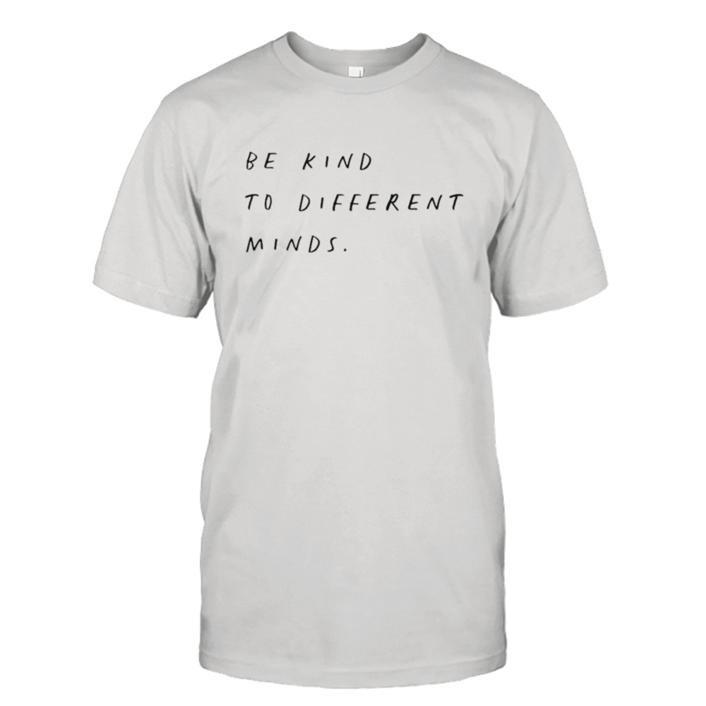 Be kind to different minds shirt