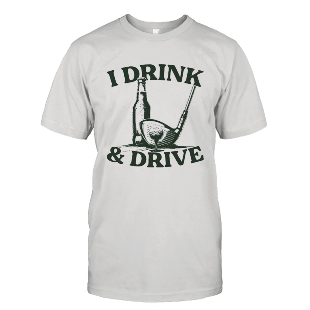 Beer and golf i drink and drive shirt