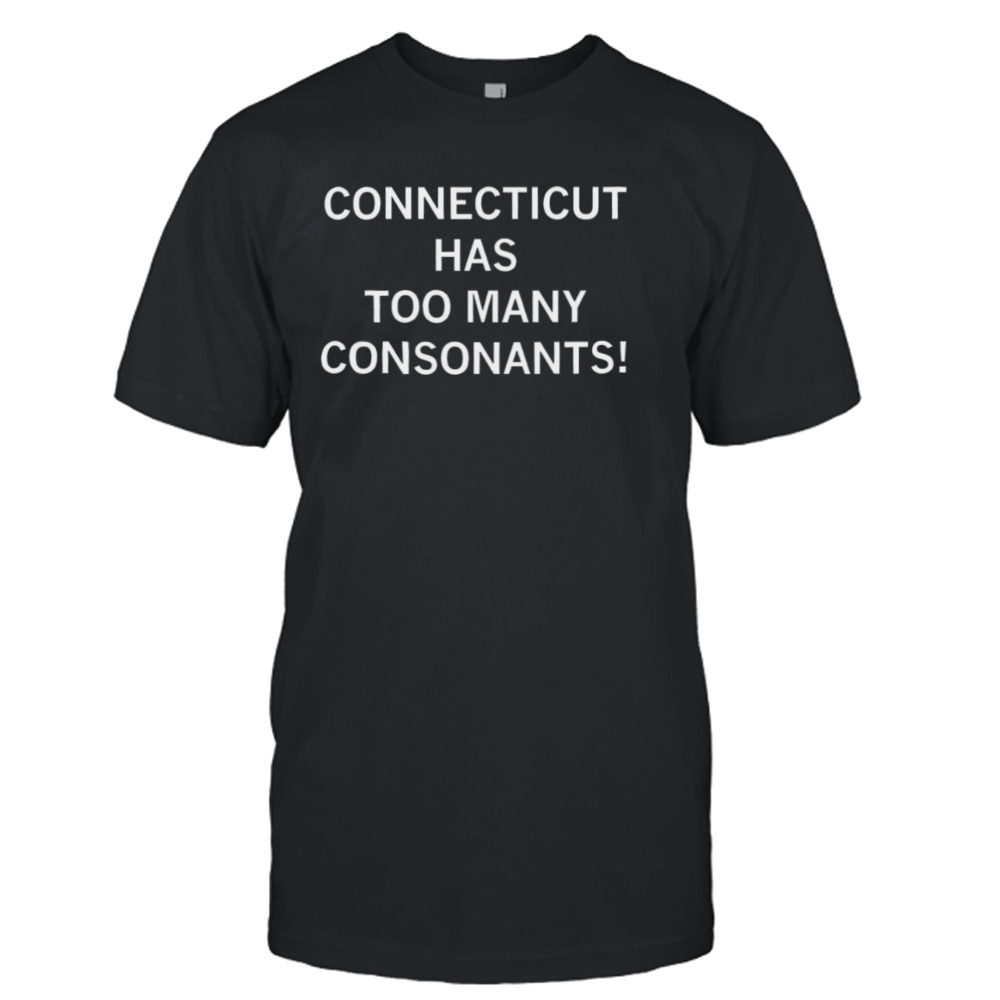 Connecticut has too many consonants shirt