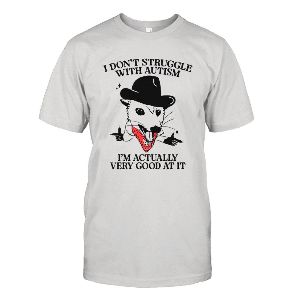 Cowboy possum I don’t struggle with autism I’m actually very good at it shirt