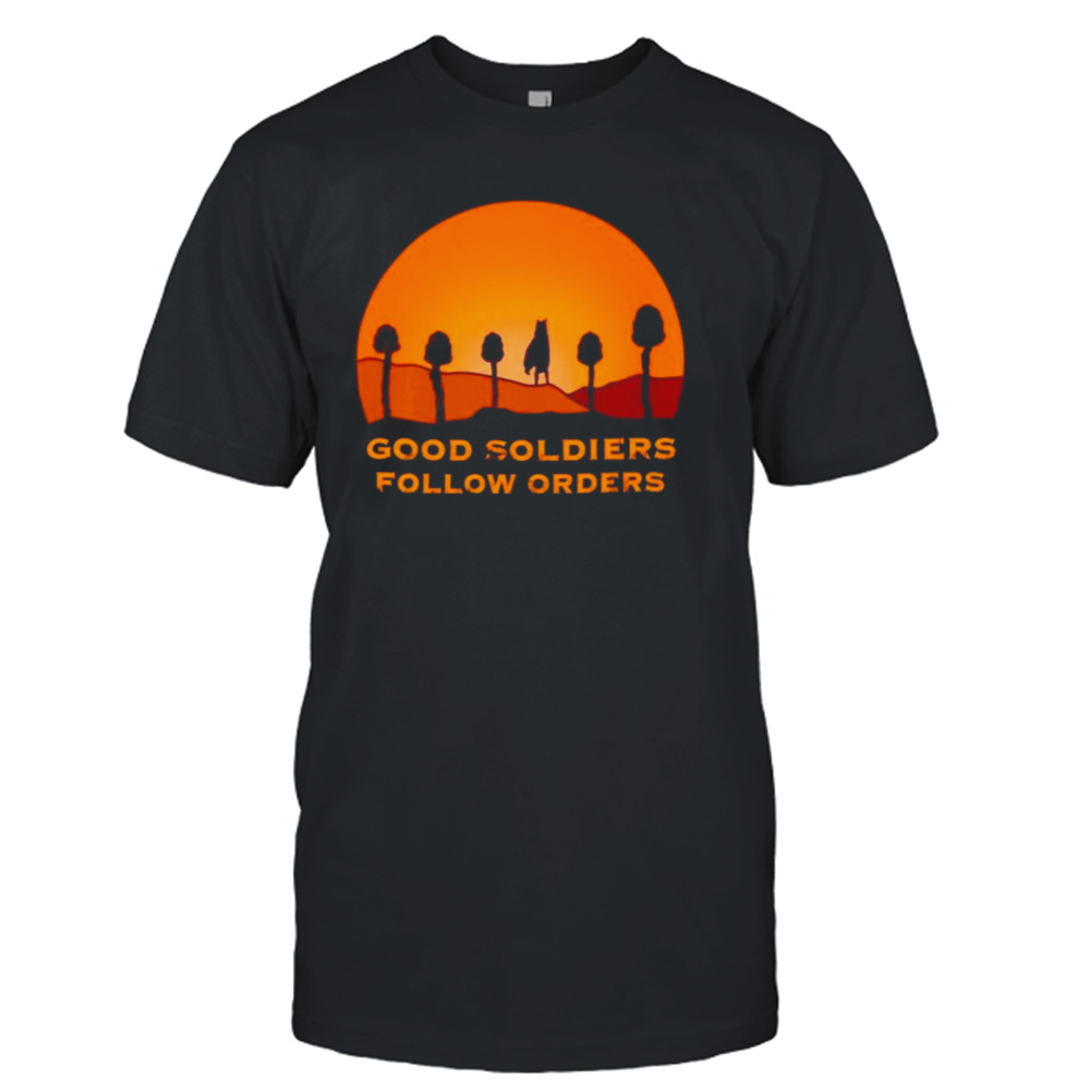 Good soldiers follow orders vintage shirt