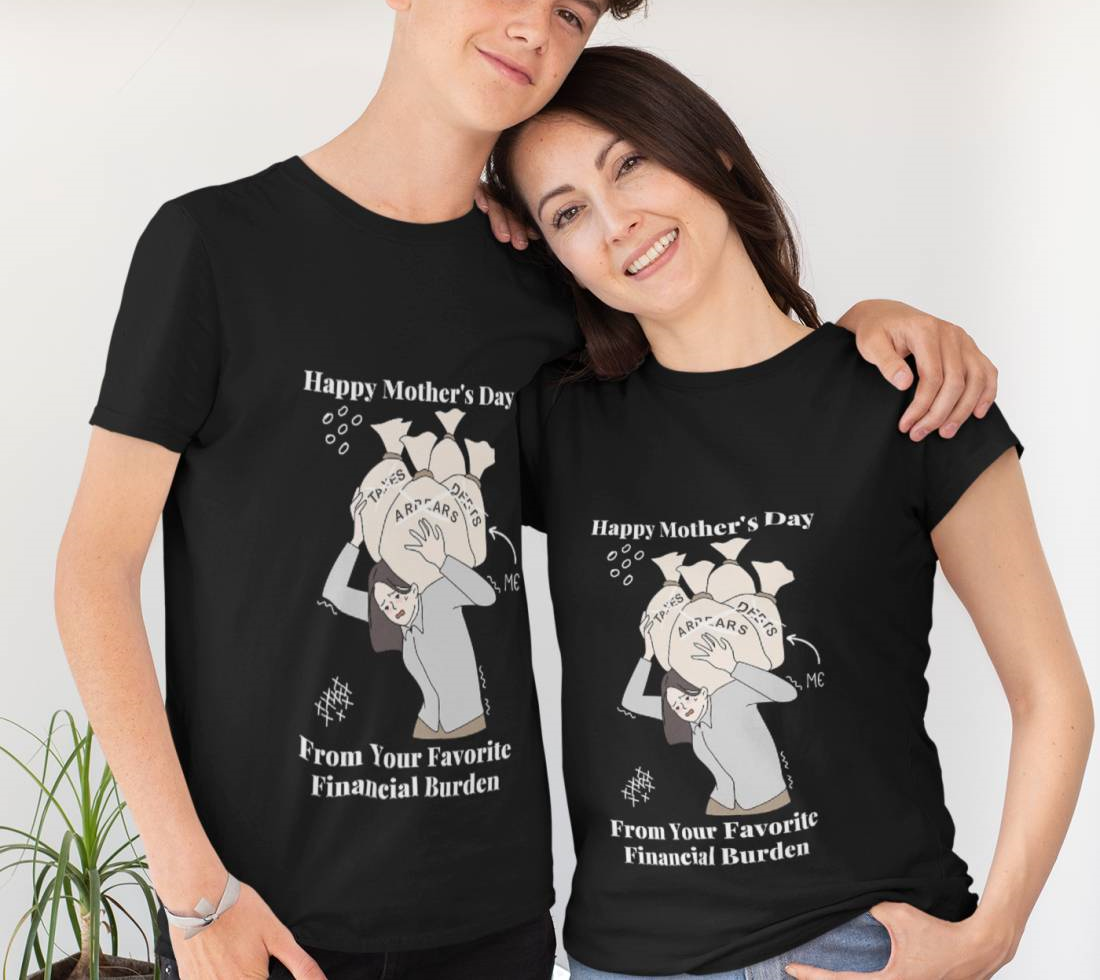 Happy Mother's Day From Your Favorite Financial Burden T-Shirt