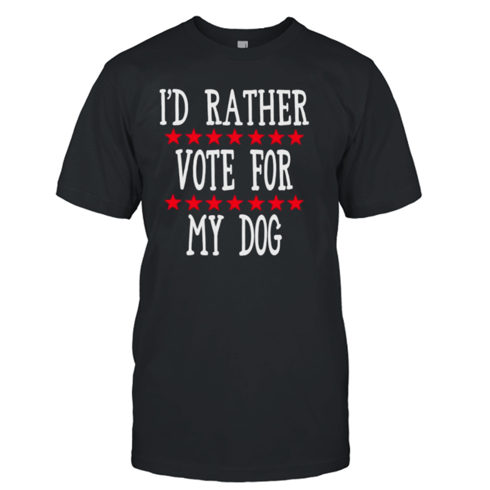 I’d rather vote for my shirt