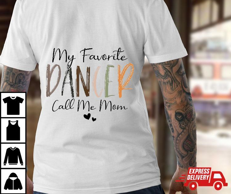 My Favorite Dancer Call Me Mom, Funny Mother's Day Tees Shirt