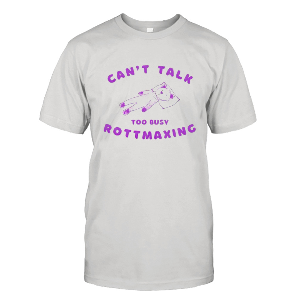 Sleeping bear can’t talk too busy rottmaxing T-shirt