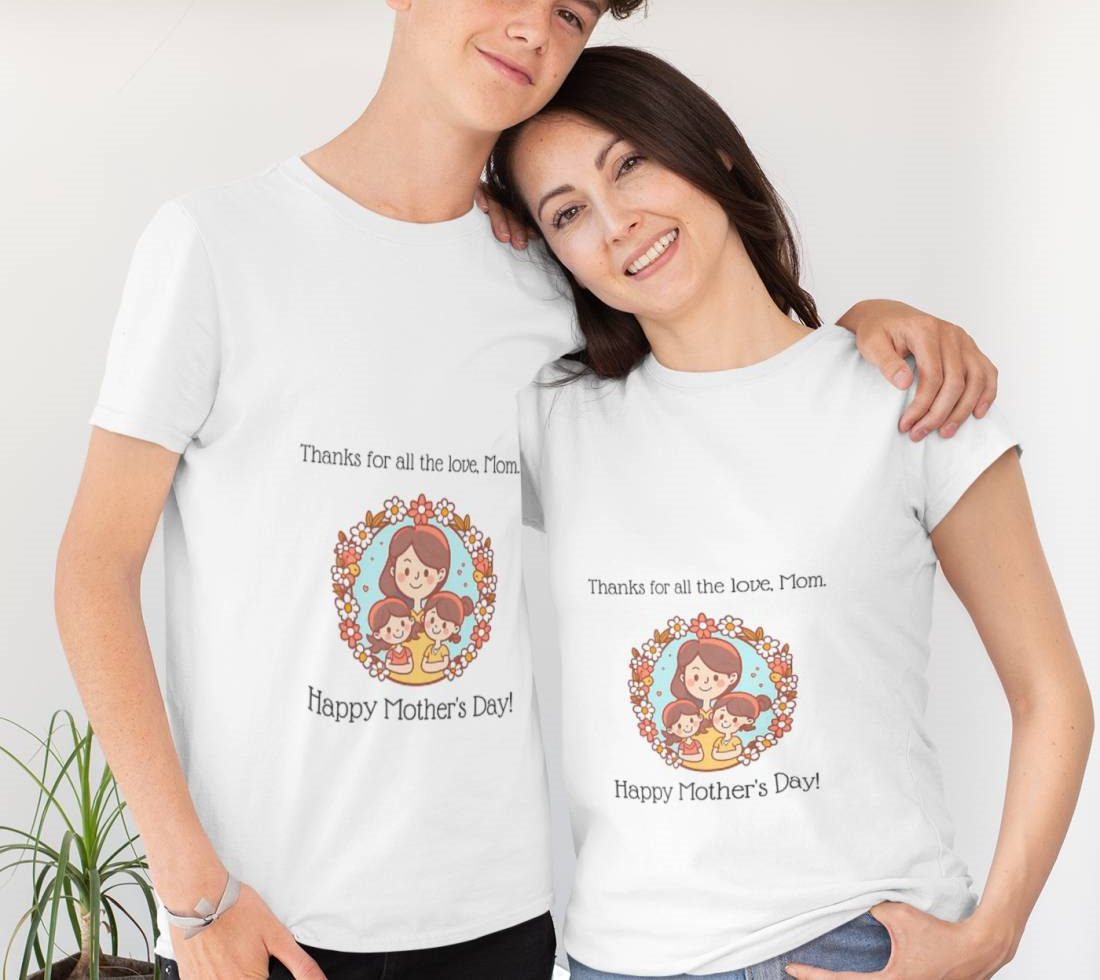 Thanks For All The Love, Mom Happy Mothers Day - Mothers Day T-Shirt