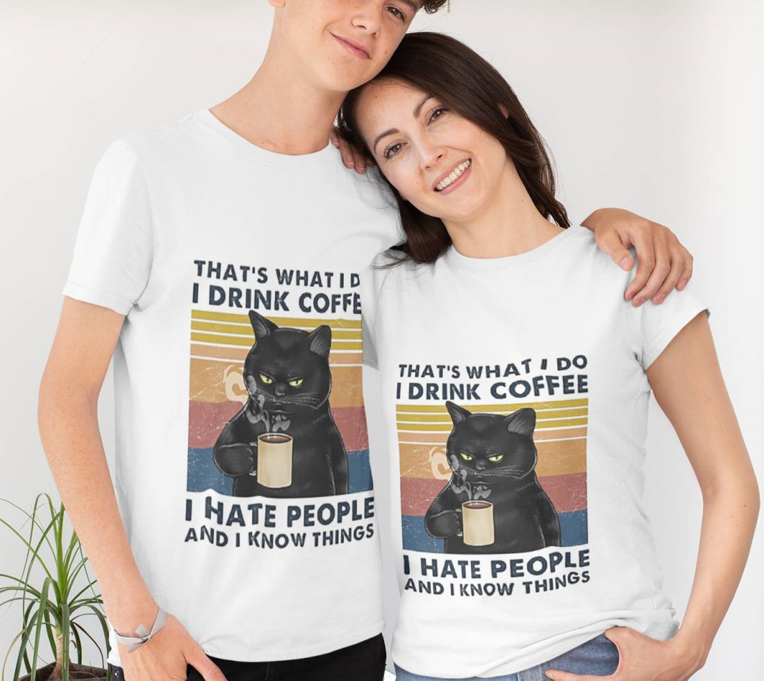 That's What I Do I Drink Coffee I Hate People And I Know Things Cat Lover Gifts T-Shirt