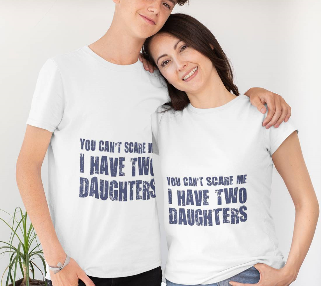 You Can't Scare Me I Have Two Daughters T-Shirt