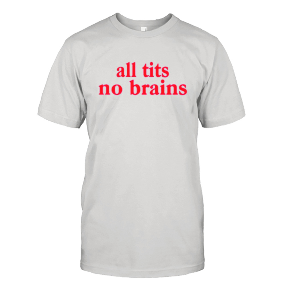 All tits no brains shirt