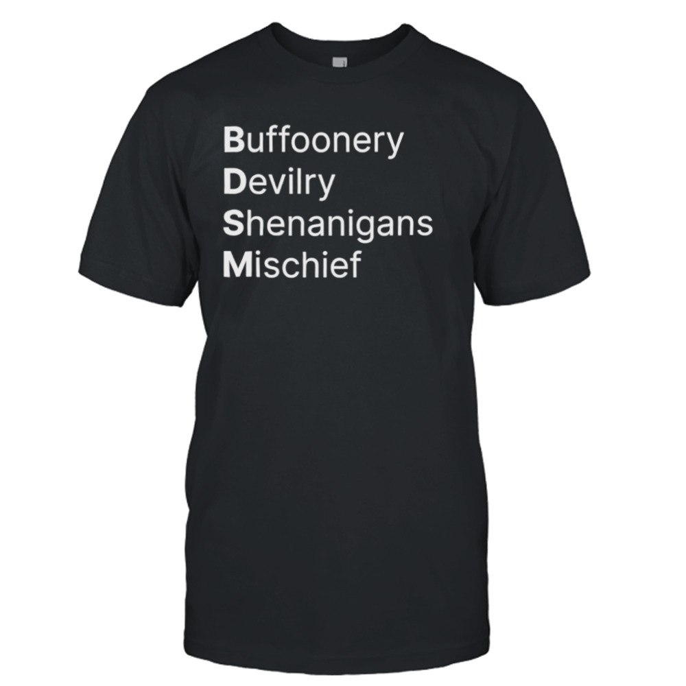 BDSM Buffoonery devilry shenanigans mischief shirt