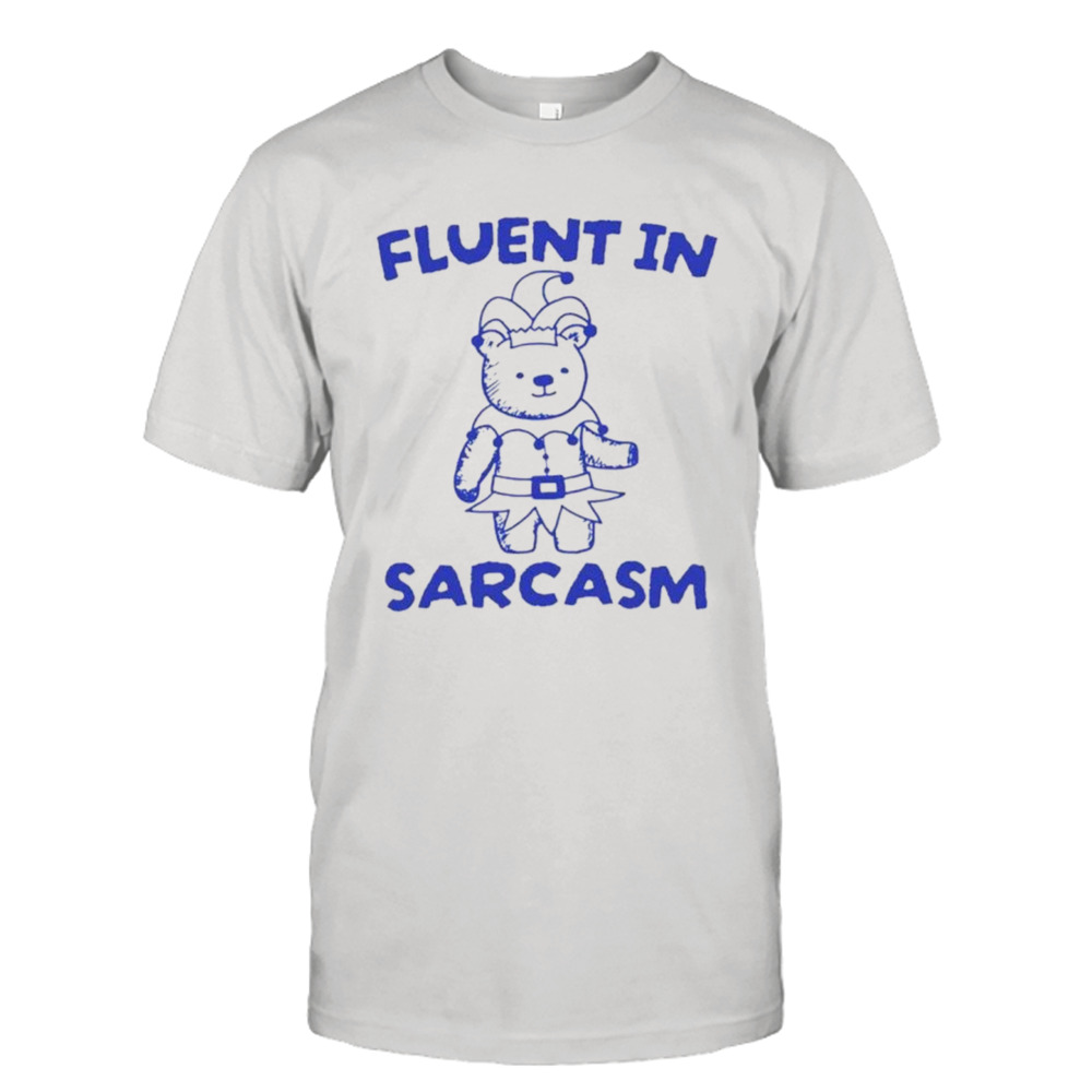 Bear fluent in sarcasm shirt