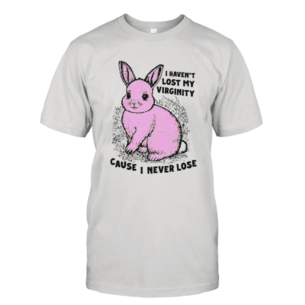 Bunny i haven’t lost my virginity cause i never lose shirt