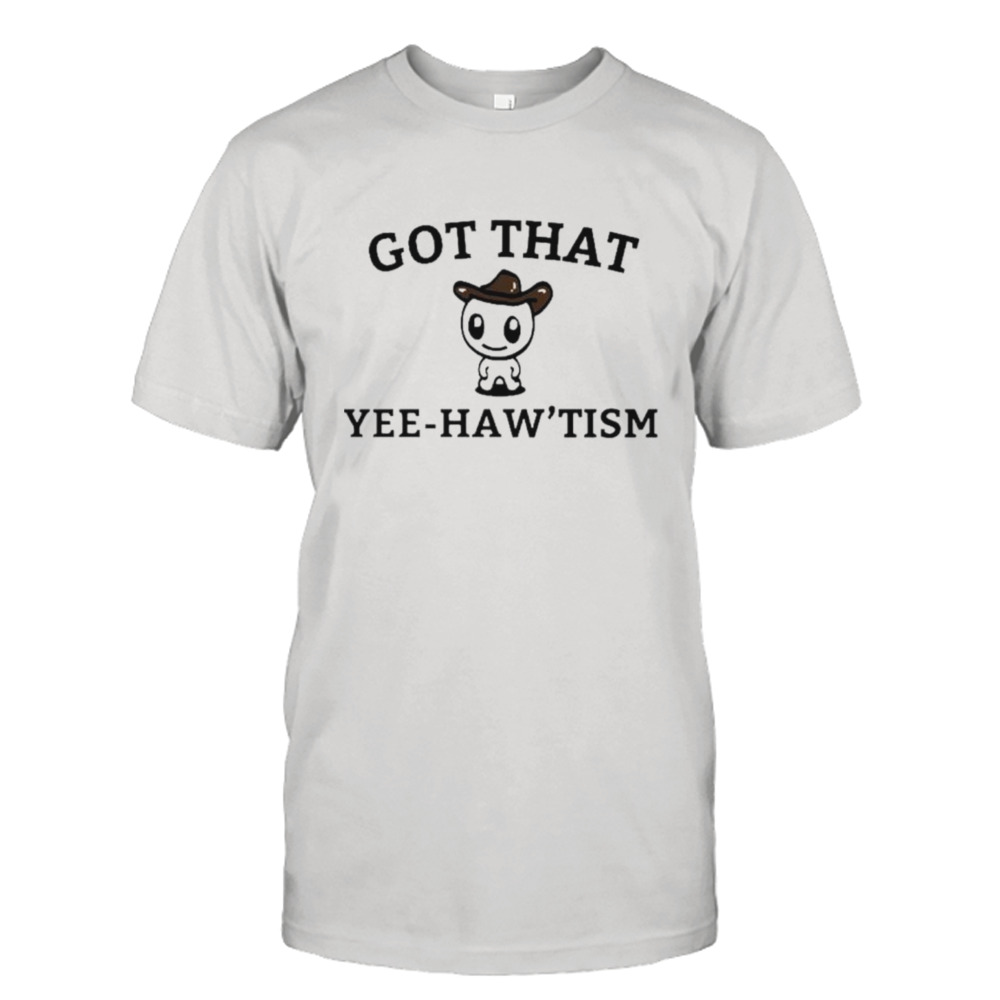 Got that yee-haw’tism shirt