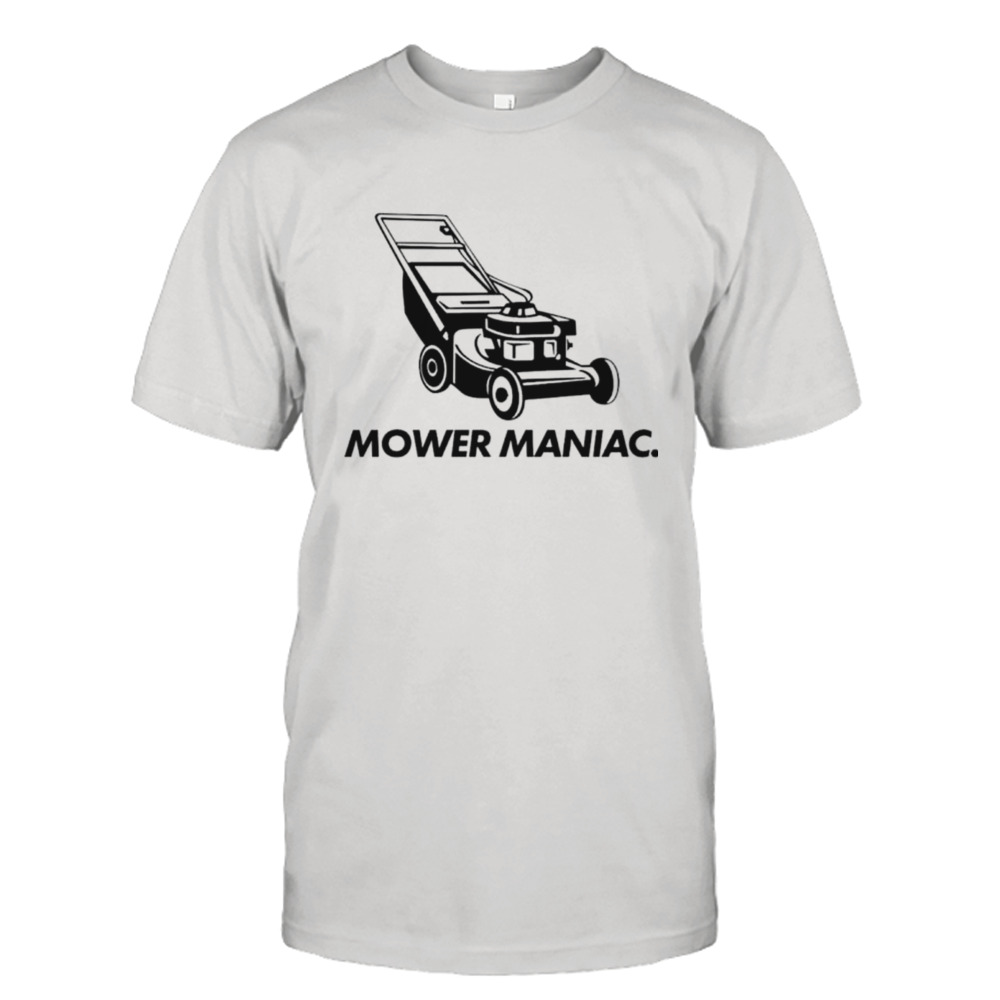 Lawnmower mower maniac shirt