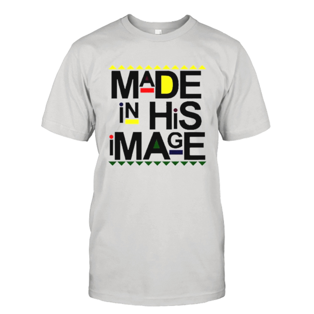 Made In His Image shirt