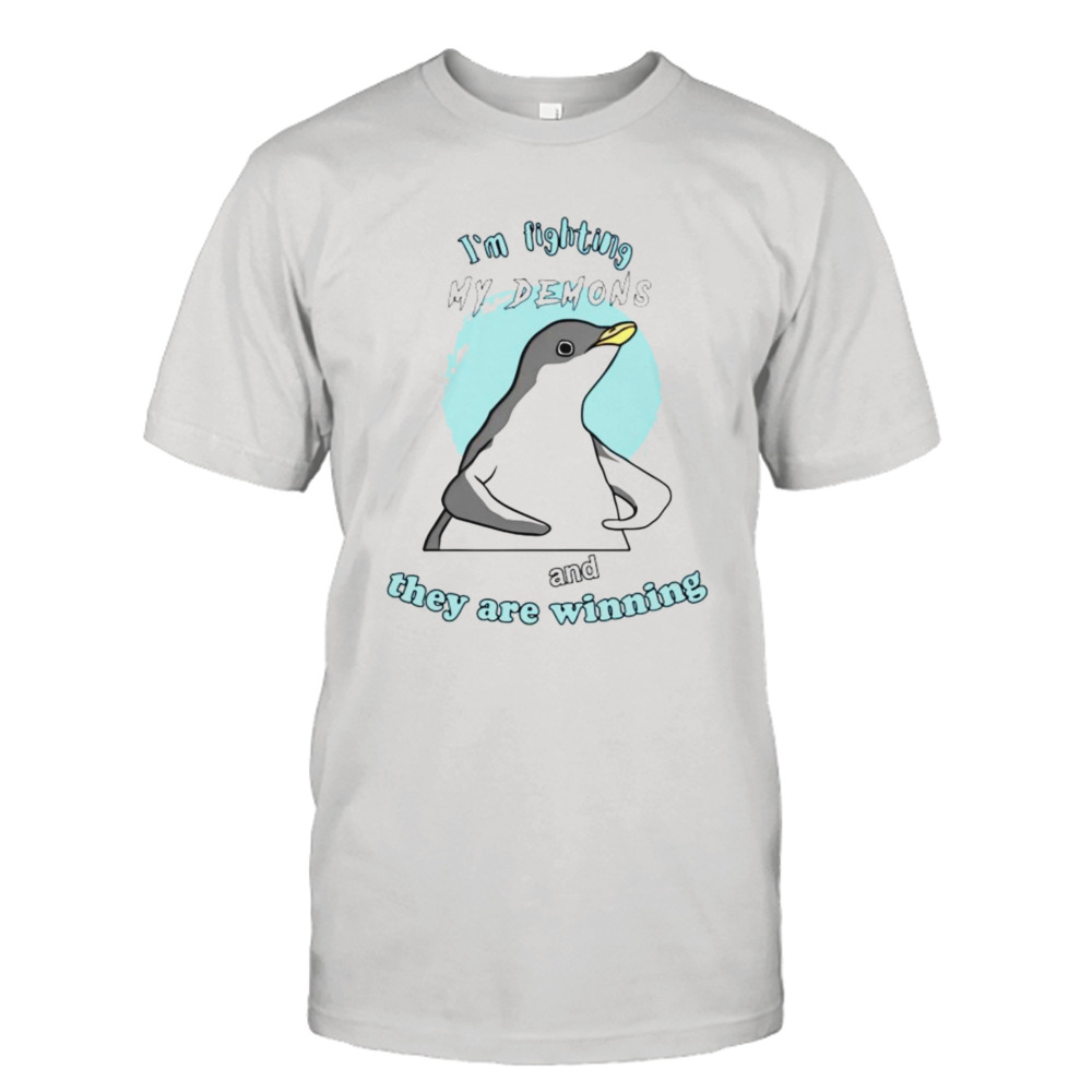 Penguin i’m fighting my demons and they are winning penguin shirt