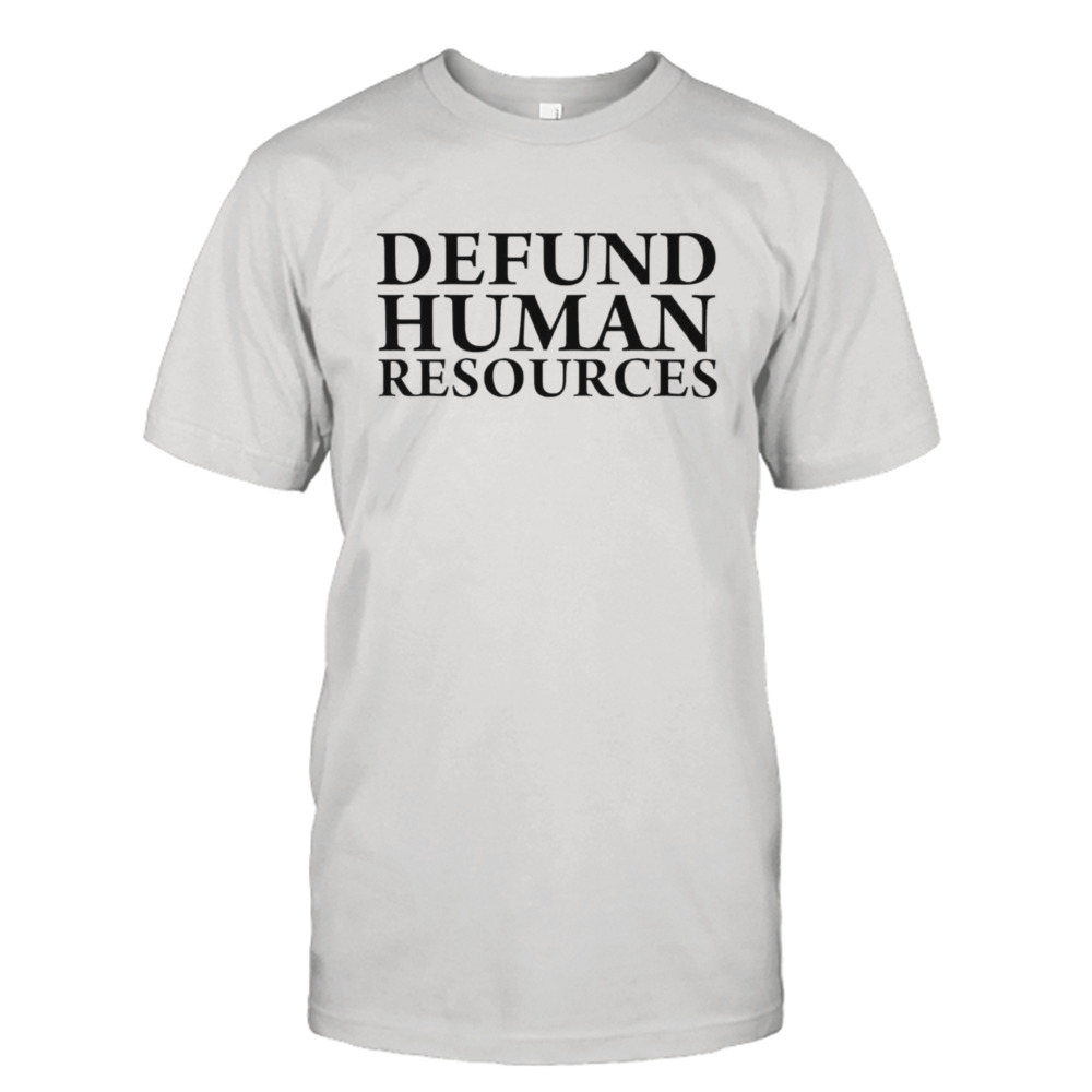 defund human resources shirt