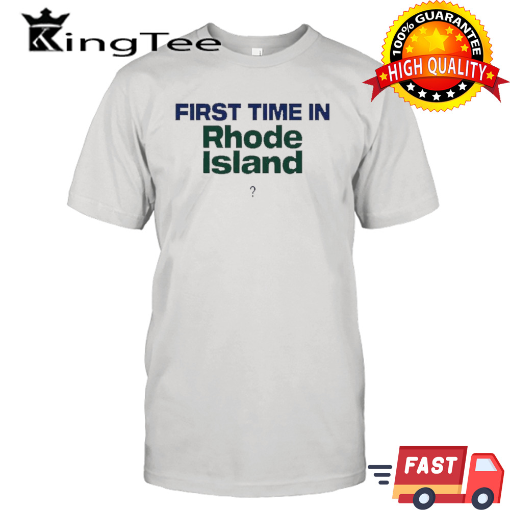 First Time In Rhode Island Shirt