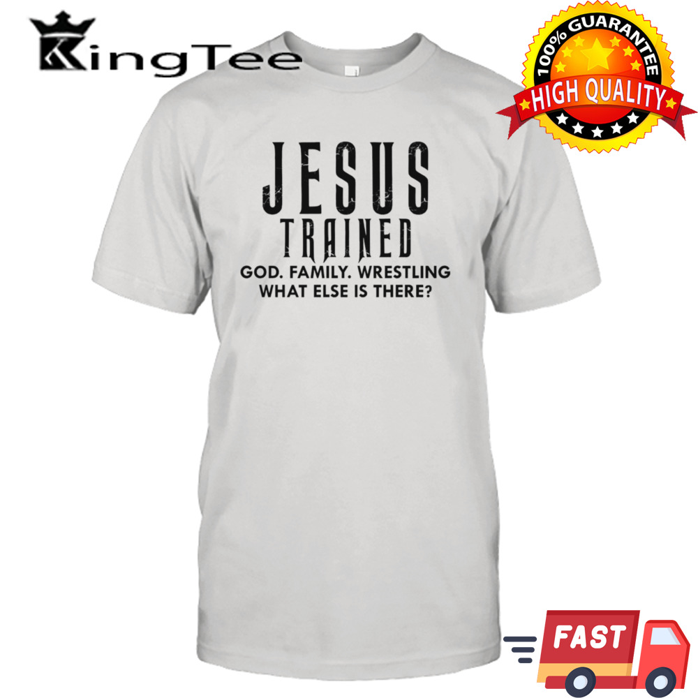 Jesus God family wrestling what else is there shirt